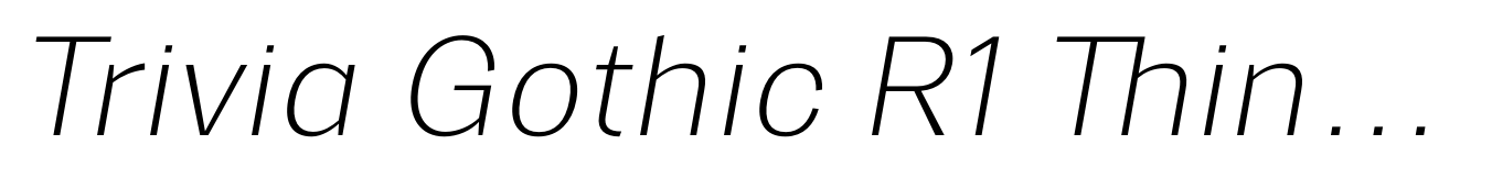 Trivia Gothic R1 Thin Italic